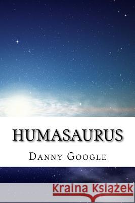 Humasaurus Danny Google 9781537161266 