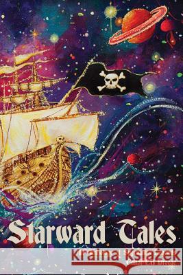 Starward Tales: An Anthology of Speculative Legends Cb Droege Monica Rose Song Bob Hilger 9781537161563 Createspace Independent Publishing Platform