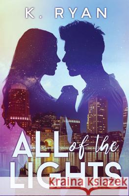 All of the Lights K. Ryan 9781537164083 Createspace Independent Publishing Platform