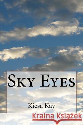 Sky Eyes Kiesa Kay 9781537164151 Createspace Independent Publishing Platform
