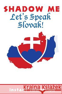 Shadow Me: Let's Speak Slovak! Instant Immersion Kazimir Novak 9781537165028 Createspace Independent Publishing Platform