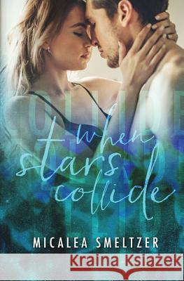 When Stars Collide Micalea Smeltzer 9781537166292 Createspace Independent Publishing Platform