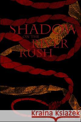 Shadow on the River Rush G. A. Wilson 9781537167473 Createspace Independent Publishing Platform