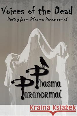 Voices of the Dead: Poetry from Phasma Paranormal Michael J. Brosky 9781537169484