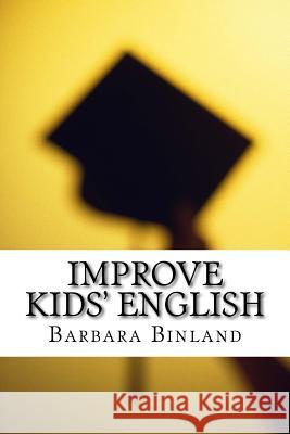 Improve Kids' English MS Barbara Binland 9781537170121 Createspace Independent Publishing Platform