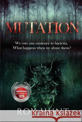 Mutation: Pollution is killing us; some of the remedies will too Hunt, Roy 9781537170411