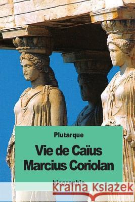 Vie de Caïus Marcius Coriolan Pierron, Alexis 9781537171883 Createspace Independent Publishing Platform