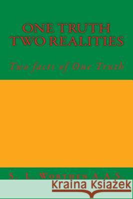 One Truth Two Realities: Two facts of One Truth Worthen a. a. S., S. L. 9781537173207 Createspace Independent Publishing Platform