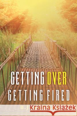 Getting Over Getting Fired B. J. Meehan 9781537173405