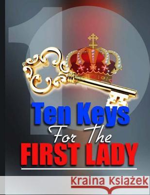 Ten keys to the first lady: Just a few nuggets of hope Washington-Coppedge, Bishop Landa 9781537173450