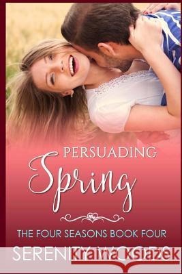 Persuading Spring: A Sexy New Zealand Romance Serenity Woods 9781537173498 Createspace Independent Publishing Platform