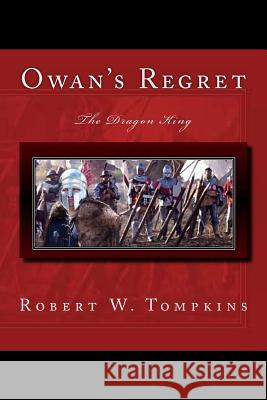 Owan's Regret: The Dragon King: Book Seven of the Hagenspan Chronicles Robert W. Tompkins 9781537173726 Createspace Independent Publishing Platform