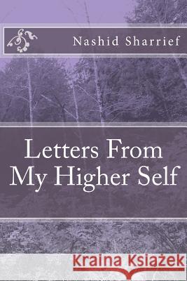 Letters From My Higher Self Sharrief, Nashid S. 9781537173795 Createspace Independent Publishing Platform