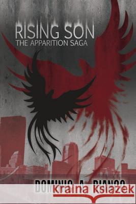 Rising Son: The Apparition Saga Dominic a. Bianco Nathan H. Poljak Brandi Pecovish 9781537174648 Createspace Independent Publishing Platform