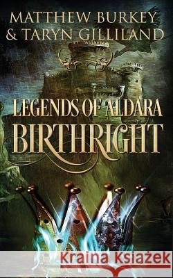 Legends of Aldara: Birthright Taryn Gilliland Matthew Burkey 9781537174679