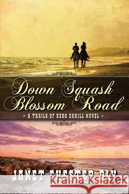 Down Squash Blossom Road Janet Chester Bly 9781537175867