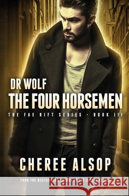 Dr Wolf, the Fae Rift Series Book 3- The Four Horsemen Cheree Alsop 9781537176130 Createspace Independent Publishing Platform