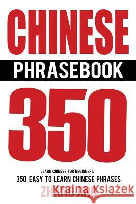 Chinese Phrase Book: Learn Chinese Quick and Easy With Chinese Phrases Jing, Zhang 9781537177731 Createspace Independent Publishing Platform