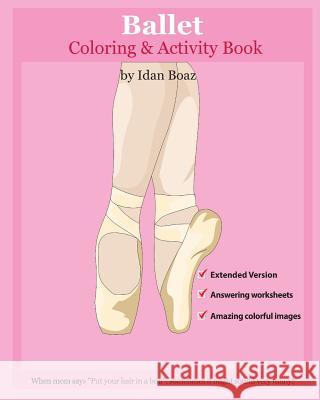 Ballet: Coloring and Activity Book (Extended): Ballet is one of Idan's interests. He has authored various of Books which givin Boaz, Idan 9781537177991 Createspace Independent Publishing Platform
