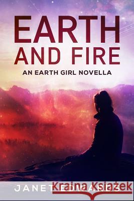 Earth and Fire: An Earth Girl Novella Janet Edwards 9781537181240 Createspace Independent Publishing Platform