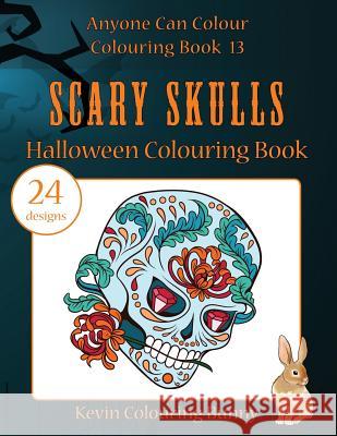 Scary Skulls Halloween Colouring Book: 24 Designs Kevin Colourin 9781537181349 Createspace Independent Publishing Platform