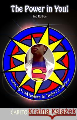 The Power In You!: Making A Difference In Today's Children! Ashby M. Ed, Carlton S. 9781537182070
