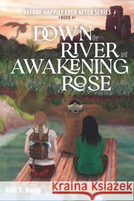 Down the River and Awakening the Rose Ann T. Bugg 9781537182193 Createspace Independent Publishing Platform