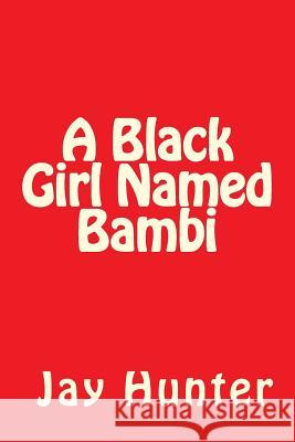 A Black Girl Named Bambi Jay Hunter 9781537182728 Createspace Independent Publishing Platform
