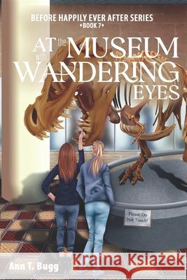 At the Museum, with Wandering Eyes Ann T. Bugg 9781537183237 Createspace Independent Publishing Platform