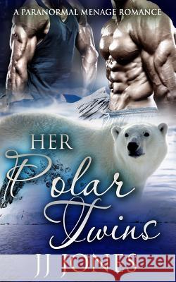 Her Polar Twins Jj Jones 9781537184111 Createspace Independent Publishing Platform