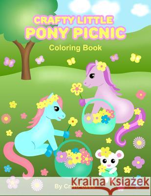 Crafty Little Pony Picnic: A coloring book for a day in the park with horses Fox, Jada 9781537184432 Createspace Independent Publishing Platform