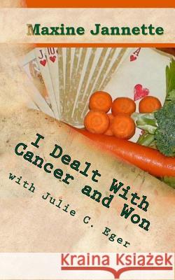 I Dealt With Cancer and Won: Dedicated to the rest of my life... Eger, Julie C. 9781537184555 Createspace Independent Publishing Platform