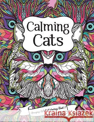 Amazing Adult Colouring Book 7: Calming Cats: A Beautiful and Relaxing, Creative Colouring Book of Stress Relieving Cat Designs for All Ages. Penny Bloom 9781537184593 Createspace Independent Publishing Platform