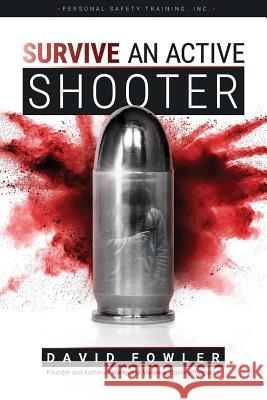 SURVIVE An Active Shooter: Awareness, Preparedness, and Response for Extreme Violence Boles, Jean 9781537185286 Createspace Independent Publishing Platform