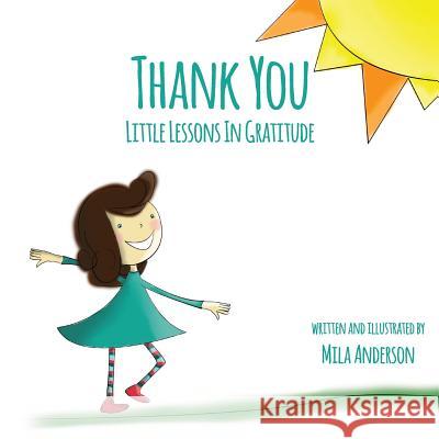 Thank You: Little Lessons in Gratitude Mila Anderson 9781537185477 Createspace Independent Publishing Platform