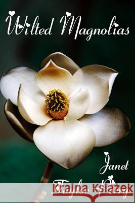 Wilted Magnolias Janet Taylor-Perry 9781537186832 Createspace Independent Publishing Platform