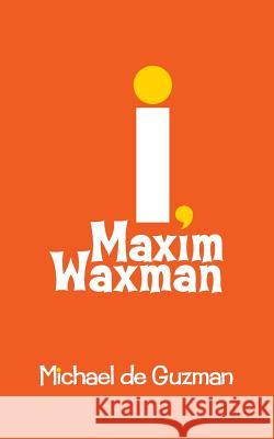 I, Maxim Waxman Michael d 9781537188706 Createspace Independent Publishing Platform