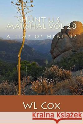 Hunt U.S. Marshal Vol 28: A Time Of Healing Cox, Wl 9781537190419 Createspace Independent Publishing Platform