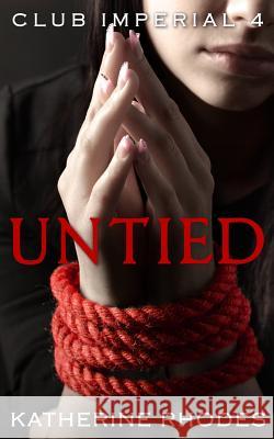 Untied Katherine Rhodes 9781537193175 Createspace Independent Publishing Platform