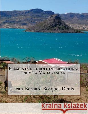 Eléments de droit international privé à Madagascar Bosquet-Denis, Jean-Bernard 9781537193809 Createspace Independent Publishing Platform