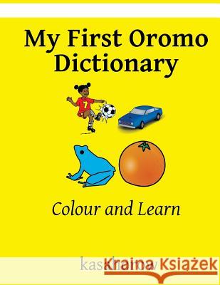 My First Oromo Dictionary: Colour and Learn Kasahorow 9781537195216