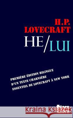 He / Lui: première édition bilingue d'un texte essentiel de Lovecraft à New York Bon, Francois 9781537197425 Createspace Independent Publishing Platform