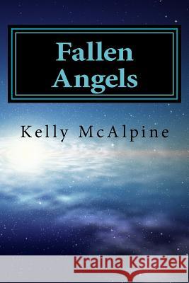 Fallen Angels Kelly McAlpine 9781537197494 Createspace Independent Publishing Platform