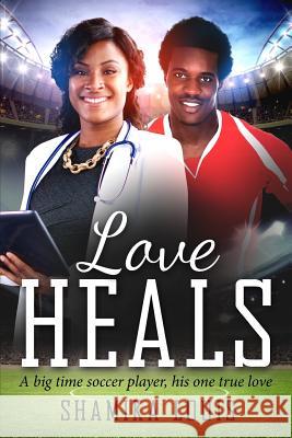 Love Heals: A Millionaire Sports African American Romance For Adults Louis, Shamika 9781537199252 Createspace Independent Publishing Platform