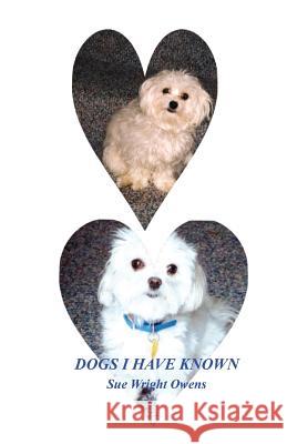 Dogs I Have Known Sue Wright Owens 9781537200613 Createspace Independent Publishing Platform
