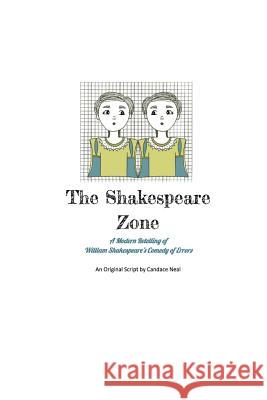 The Shakespeare Zone: A Modern and Unsophisticated Retelling of Shakespeare's Comedy of Errors Candace Neal 9781537200712