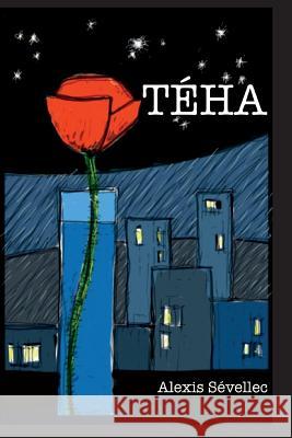 Téha Sévellec, Alexis 9781537203133 Createspace Independent Publishing Platform