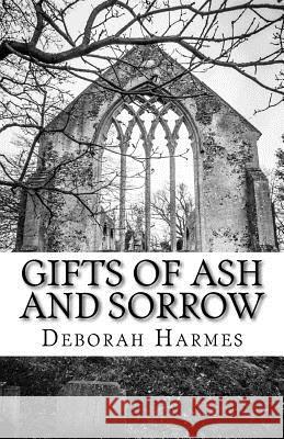 Gifts Of Ash And Sorrow: The Closet Mystic - Volume One Harmes, Deborah 9781537203515