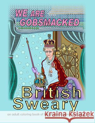 British Sweary: We Are Gobsmacked: an adult coloring book of british swear words and slang Books, Mix 9781537204796 Createspace Independent Publishing Platform
