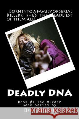 Deadly DNA; The Murder Gene Dee Bockler 9781537205687 Createspace Independent Publishing Platform